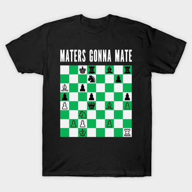 Maters Gonna Mate T-Shirt by donovanh